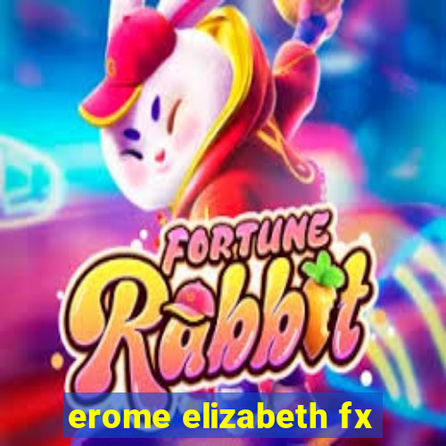 erome elizabeth fx